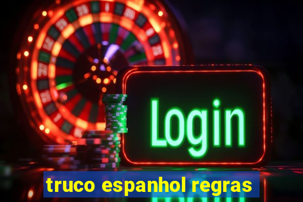 truco espanhol regras